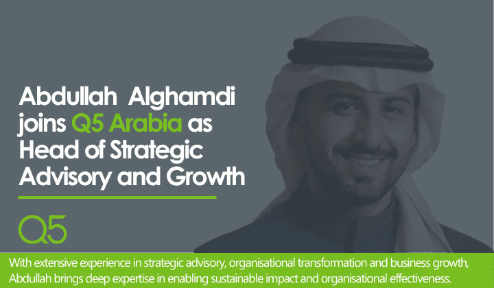 Q5 Arabia welcomes <span>Abdullah Alghamdi</span> as Head of Strategic Advisory and Growth